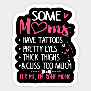 Some Moms Have Tattoos Pretty Eyes Thick Thighs and Cuss Too Much Sticker